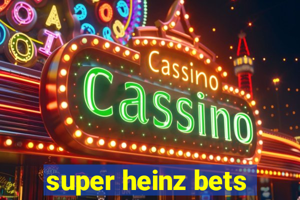 super heinz bets